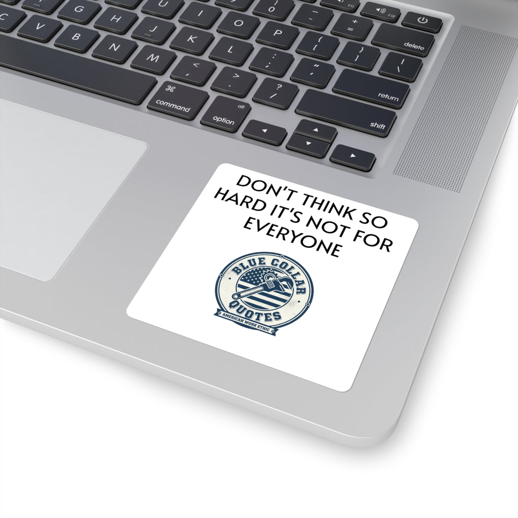 Don’t Think So Hard Sticker — Blue Collar Quotes Square Laptop Decal