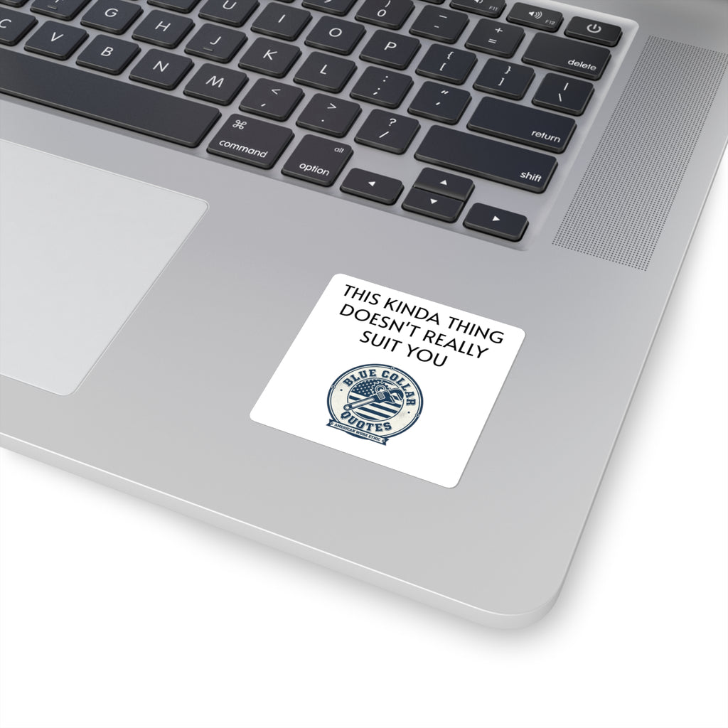 Square Sticker — “This Kinda Thing Doesn’t Really Suit You” Blue Collar Quotes Design