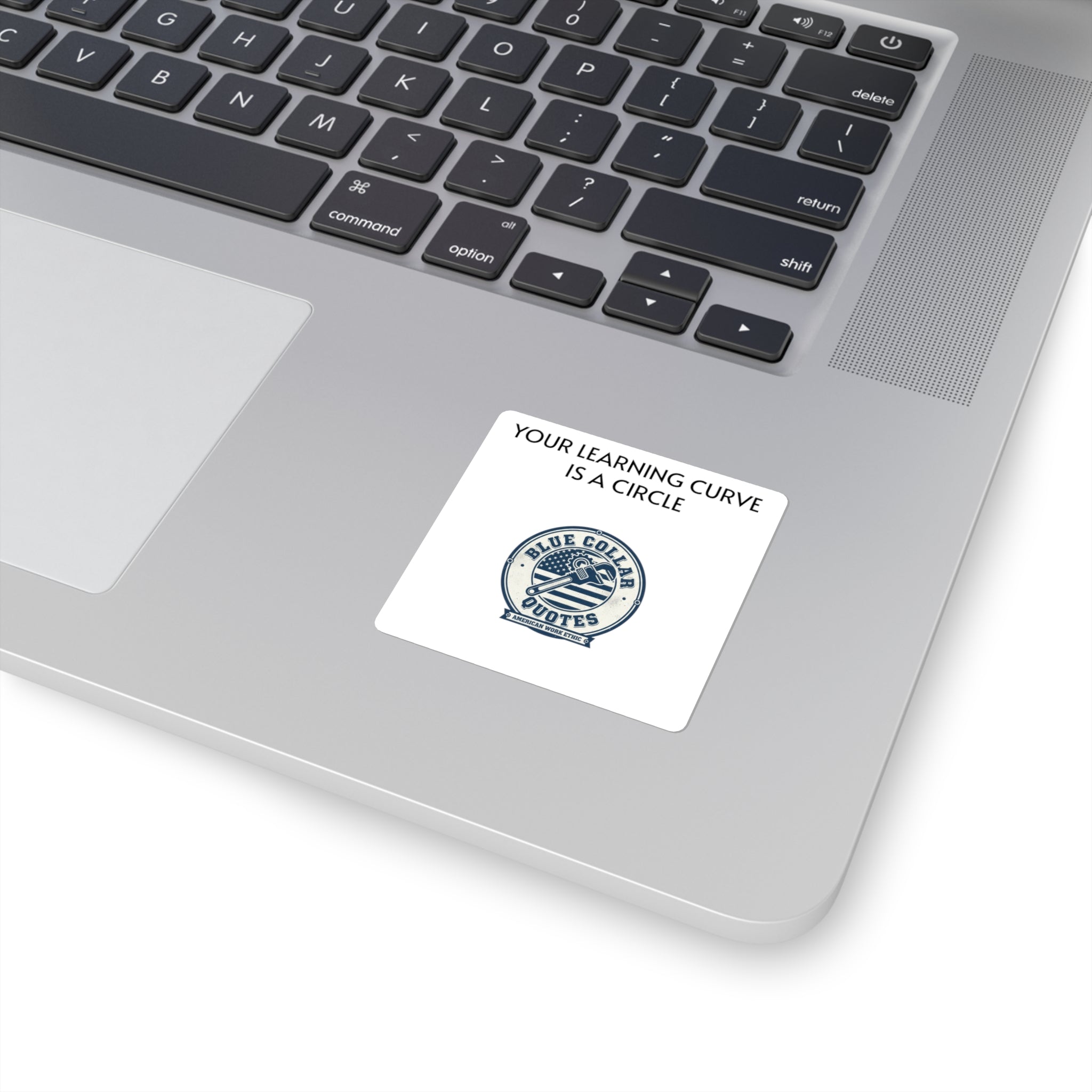 Square Sticker — "Your Learning Curve Is A Circle" Blue Collar Quotes Laptop Decal