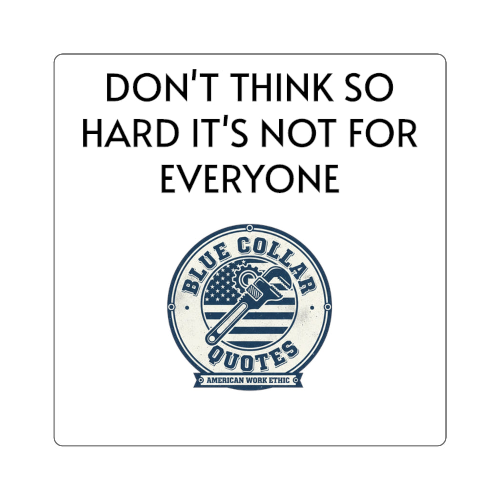 Don’t Think So Hard Sticker — Blue Collar Quotes Square Laptop Decal