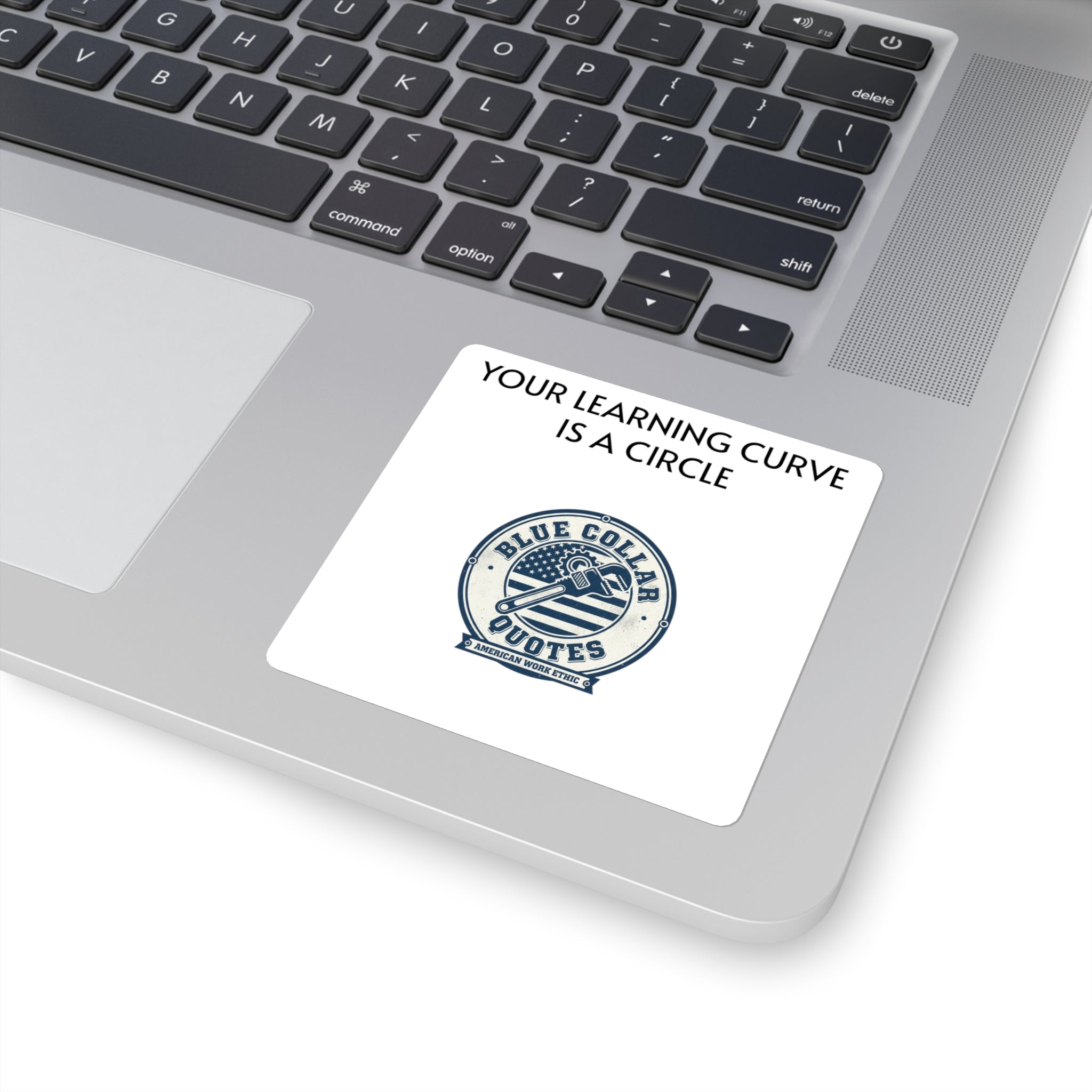 Square Sticker — "Your Learning Curve Is A Circle" Blue Collar Quotes Laptop Decal