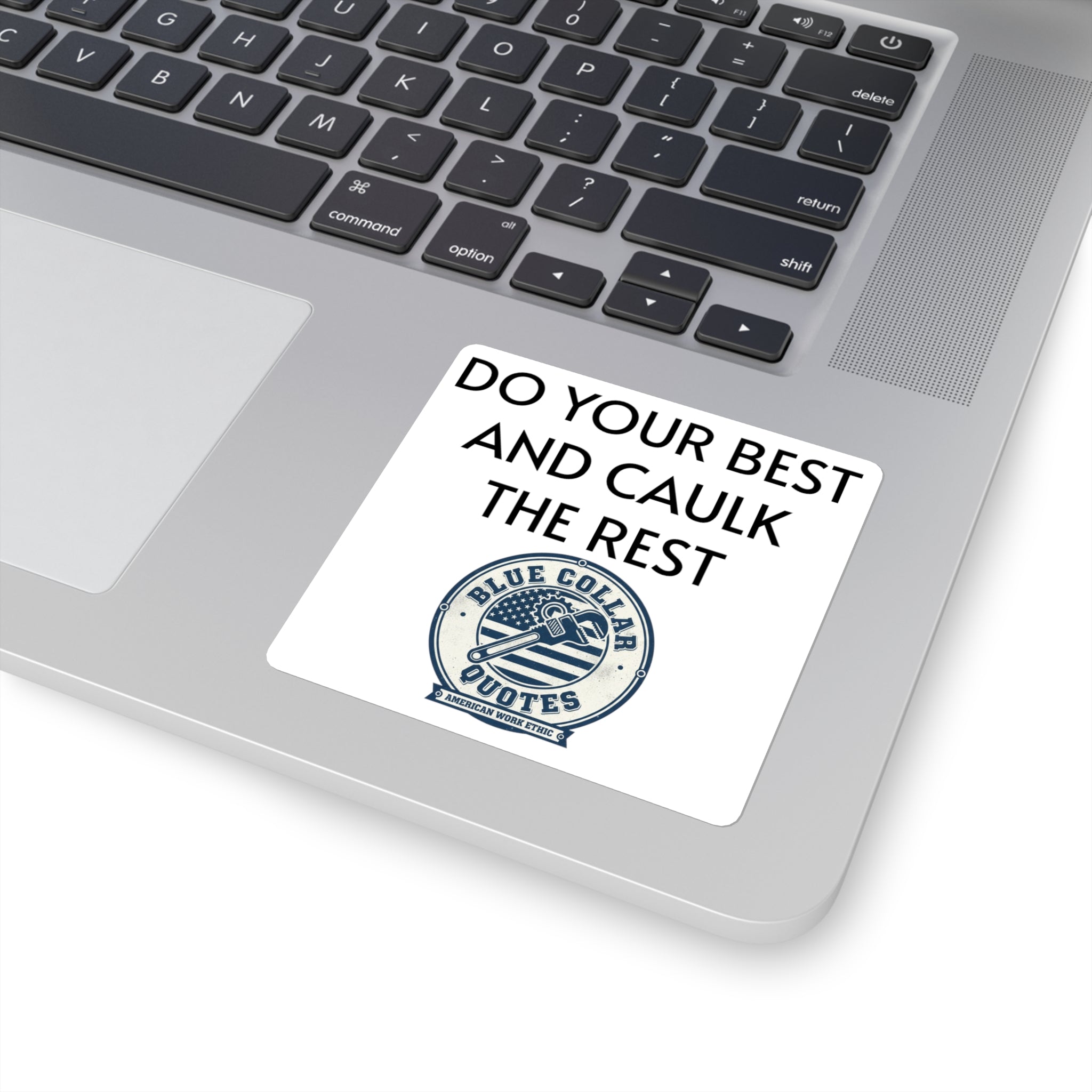Do Your Best and Caulk the Rest Square Sticker – Blue Collar Quotes Work Ethic Decal