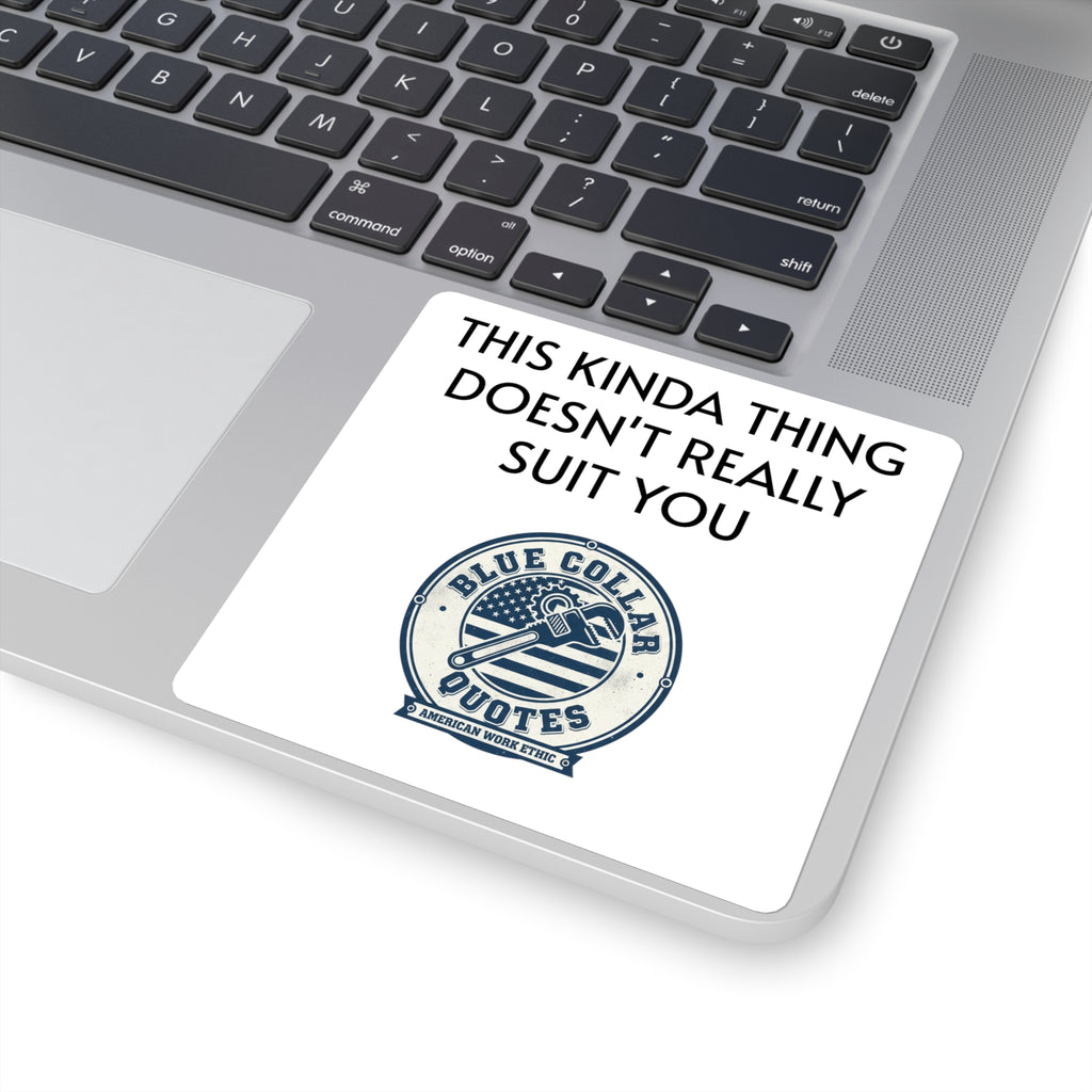 Square Sticker — “This Kinda Thing Doesn’t Really Suit You” Blue Collar Quotes Design