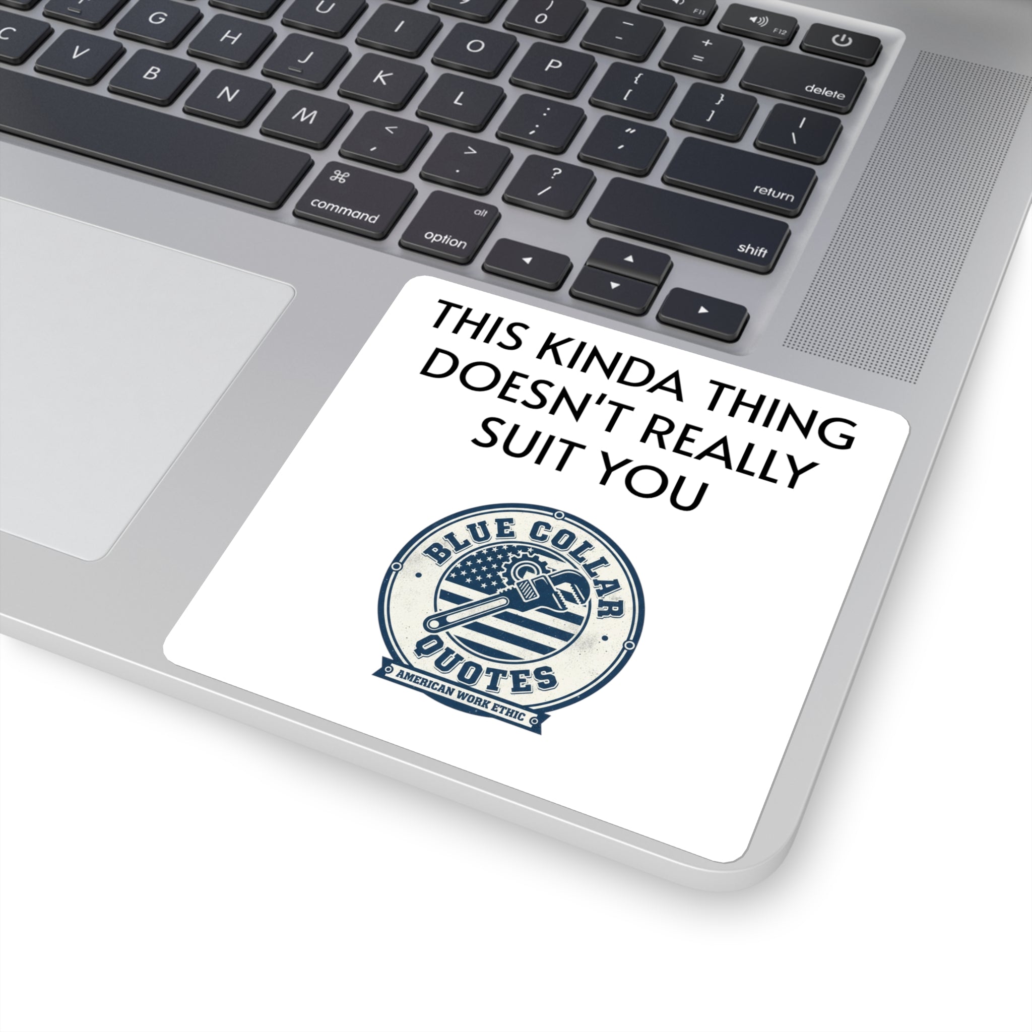 Square Sticker — “This Kinda Thing Doesn’t Really Suit You” Blue Collar Quotes Design