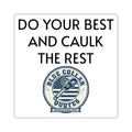 Do Your Best and Caulk the Rest Square Sticker – Blue Collar Quotes Work Ethic Decal