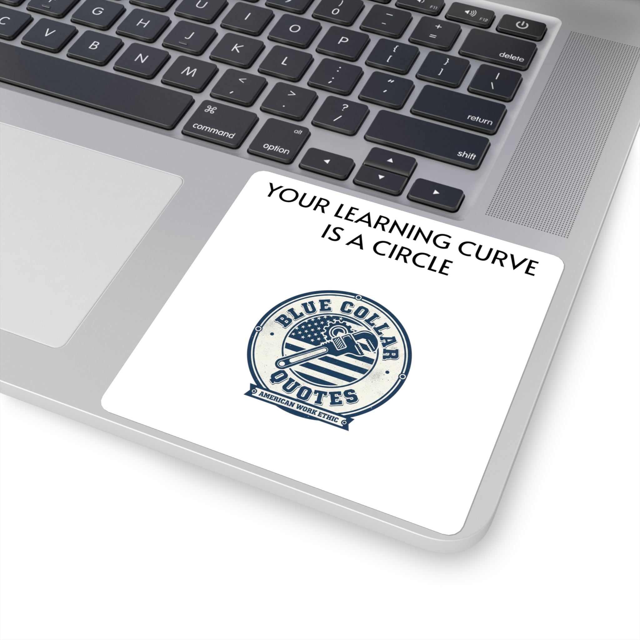 Square Sticker — "Your Learning Curve Is A Circle" Blue Collar Quotes Laptop Decal