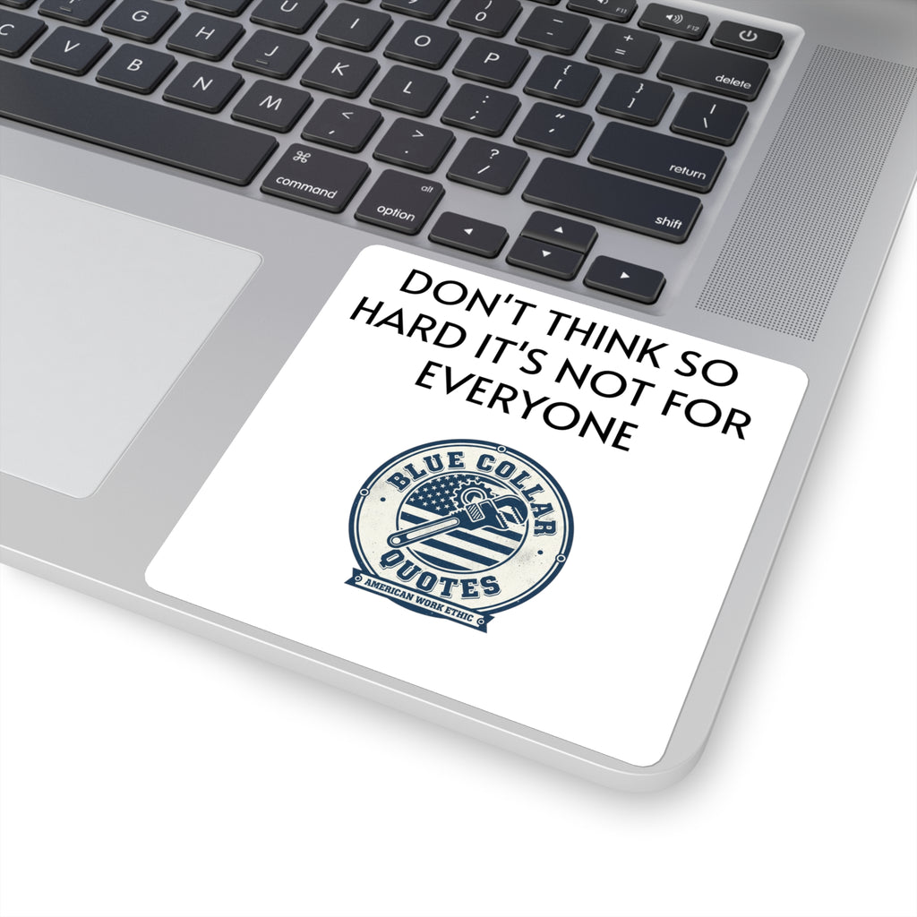 Don’t Think So Hard Sticker — Blue Collar Quotes Square Laptop Decal