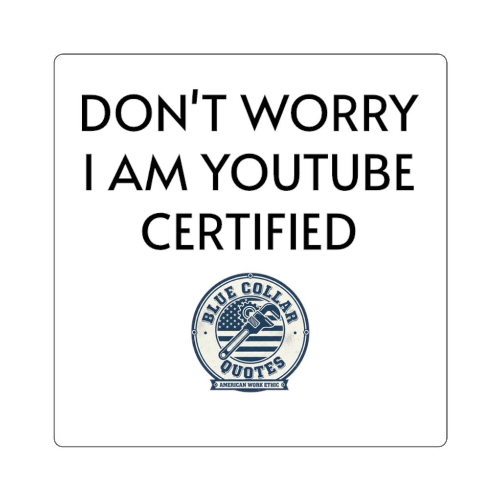 Square Sticker — "Don't Worry I Am YouTube Certified" Funny Laptop Decal