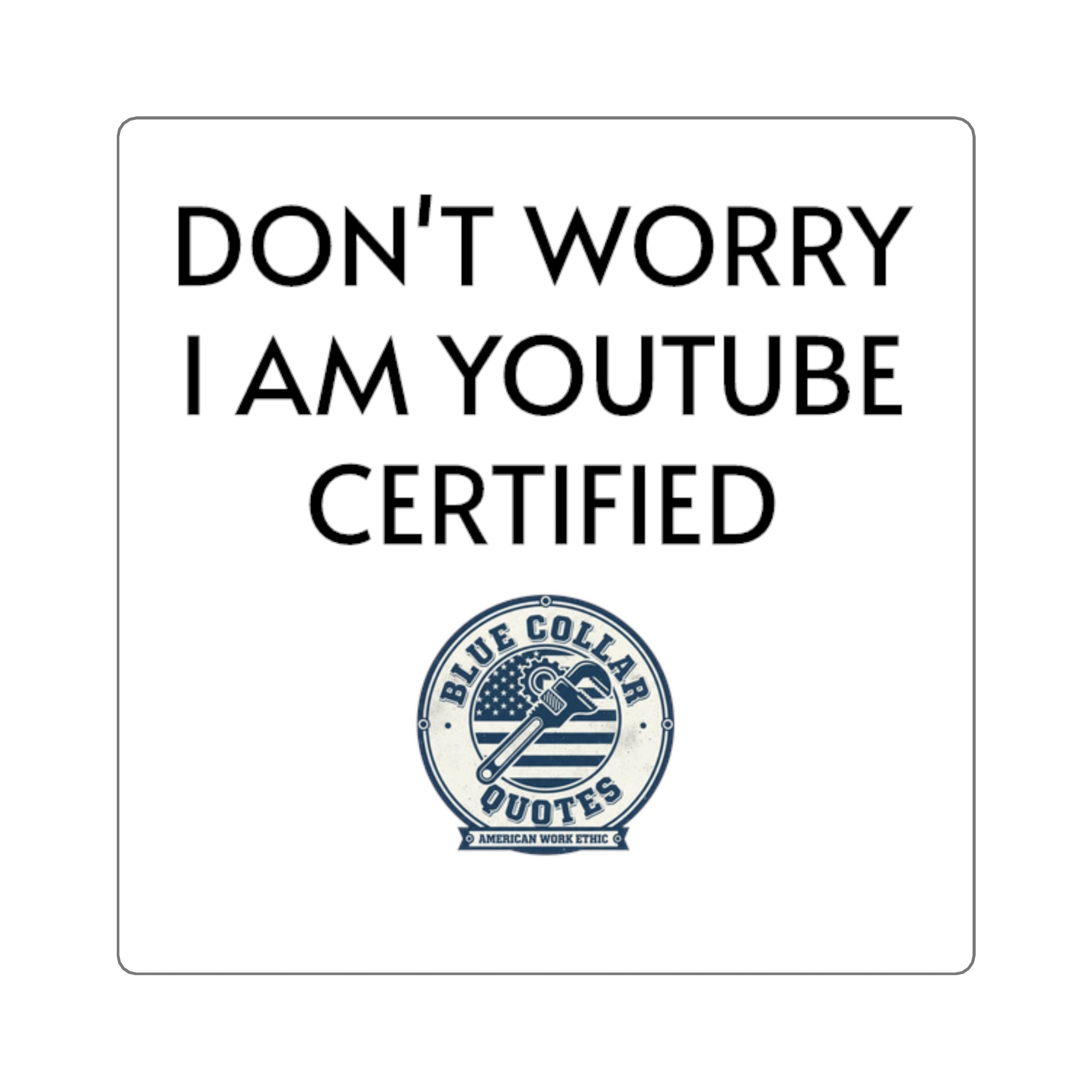 Square Sticker — "Don't Worry I Am YouTube Certified" Funny Laptop Decal