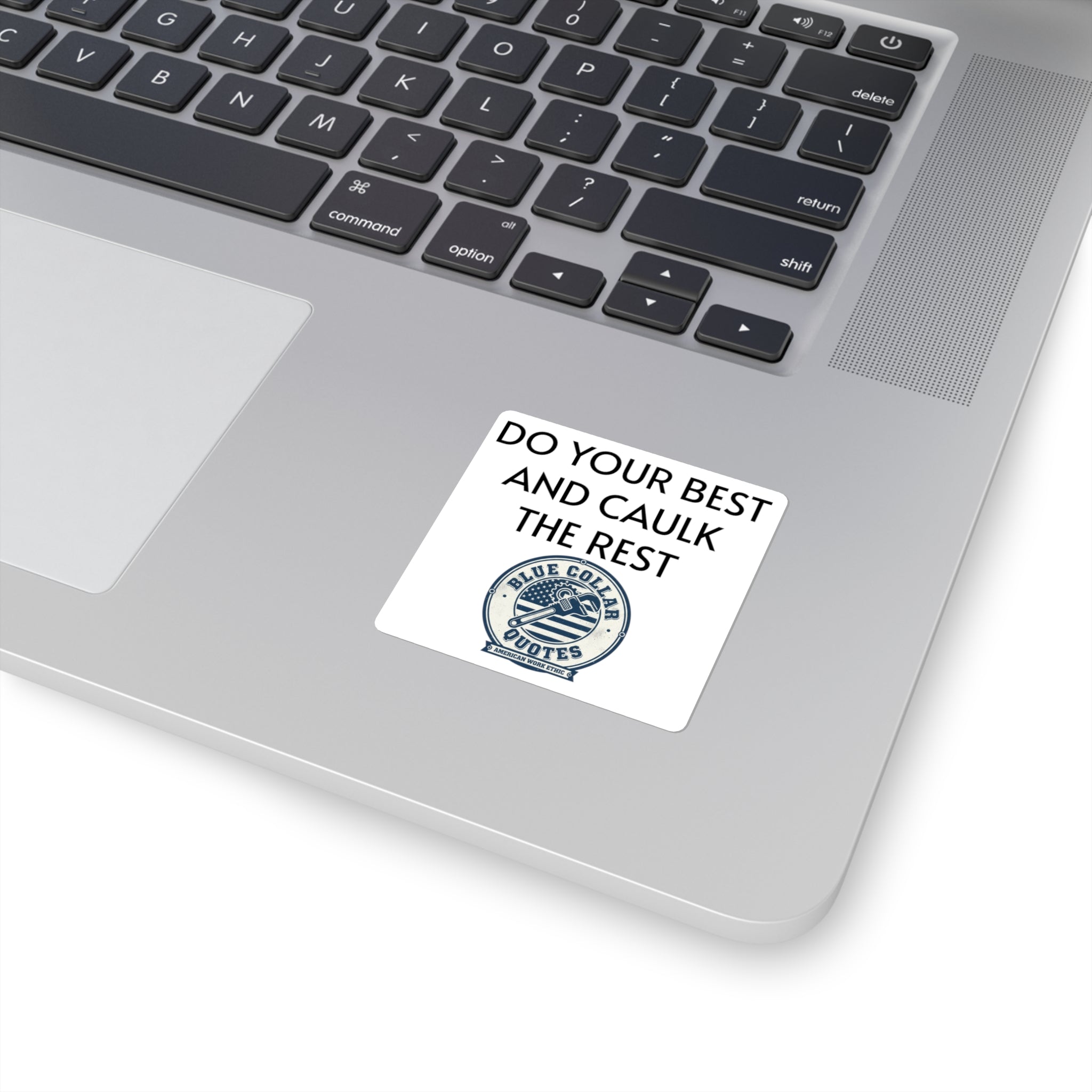 Do Your Best and Caulk the Rest Square Sticker – Blue Collar Quotes Work Ethic Decal